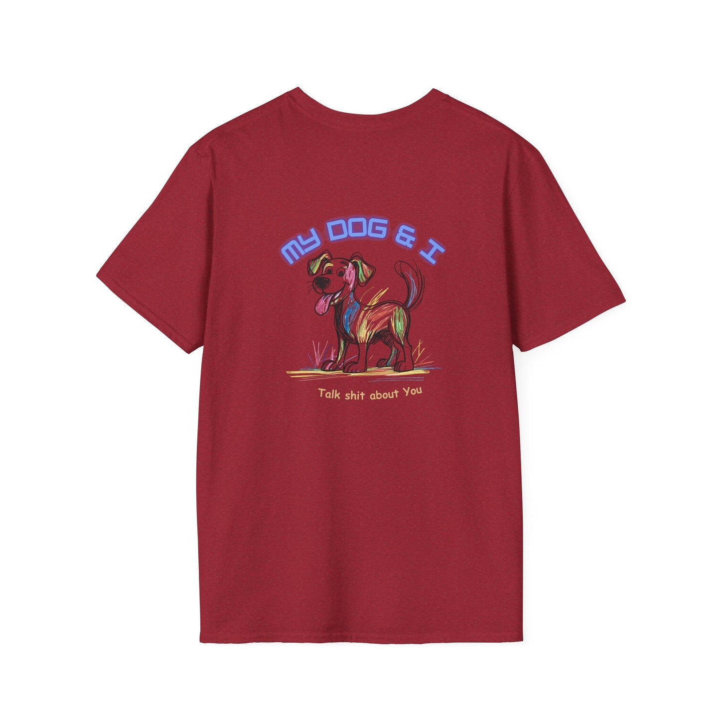 Dog Lover Unisex Softstyle T-Shirt - My Dog and I Talk Shit About You, Laughing Dog Goods, Colorful Pup Tee, Funny Pet Owner Gift, Double