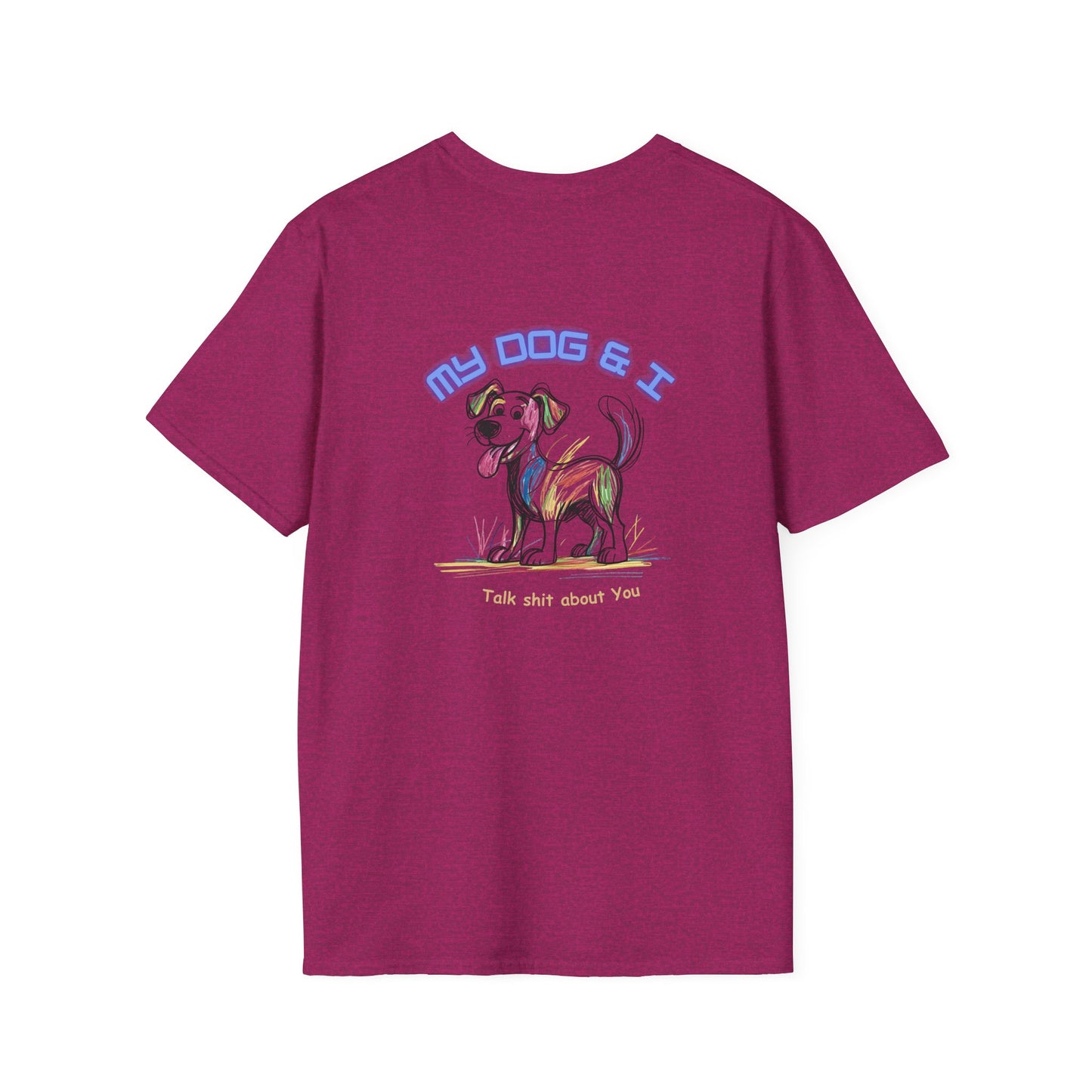 Dog Lover Unisex Softstyle T-Shirt - My Dog and I Talk Shit About You, Laughing Dog Goods, Colorful Pup Tee, Funny Pet Owner Gift, Double