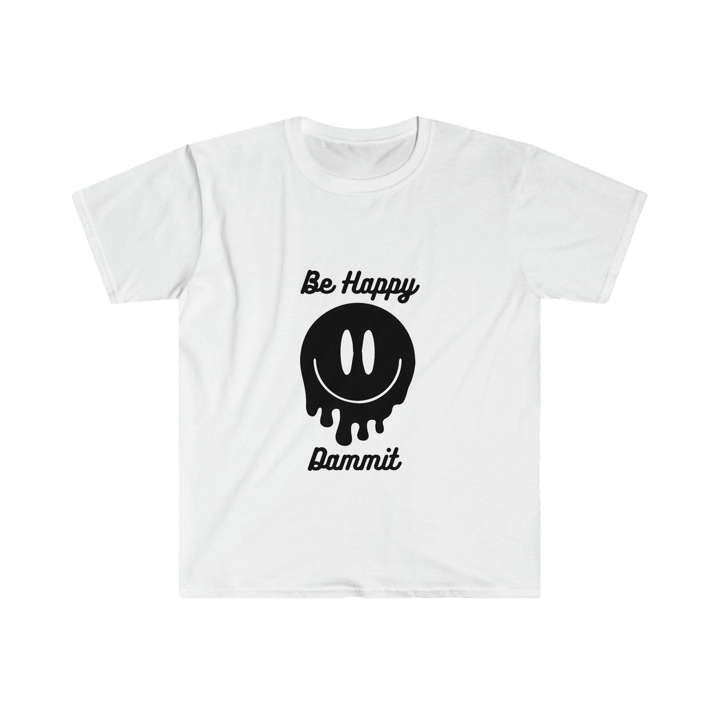 Be Happy Dammit T-Shirt, choose happiness shirt, funny shirt