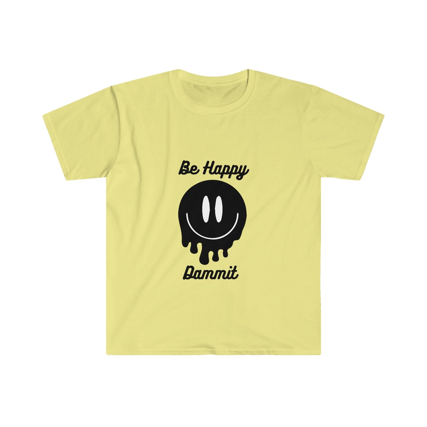 Be Happy Dammit T-Shirt, choose happiness shirt, funny shirt