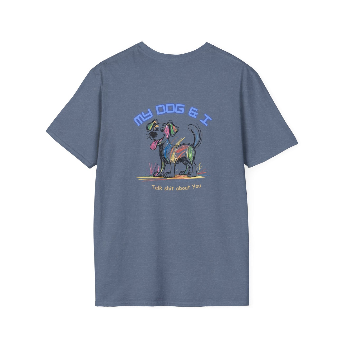Dog Lover Unisex Softstyle T-Shirt - My Dog and I Talk Shit About You, Laughing Dog Goods, Colorful Pup Tee, Funny Pet Owner Gift, Double