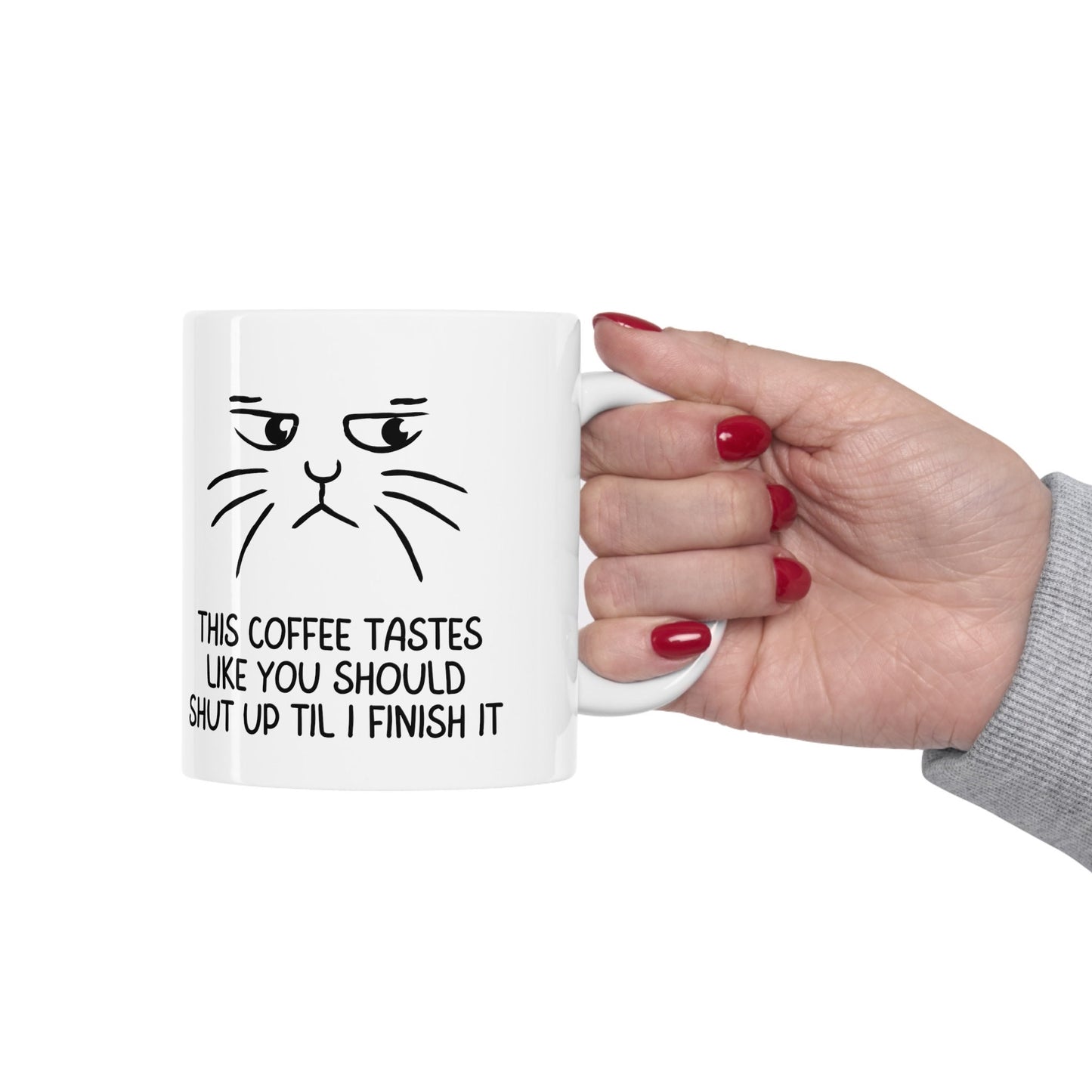 Coffee lover mug, coffee cat lover mug, this coffee tastes like you should shut up til I finish it, Ceramic Mug 11oz