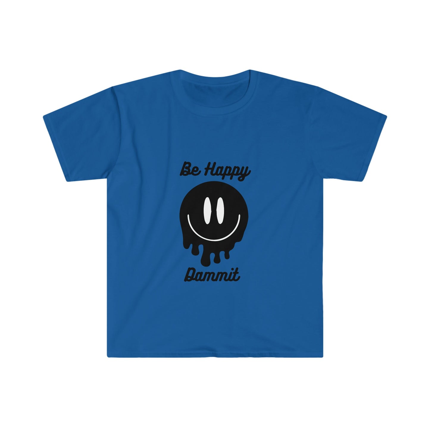 Be Happy Dammit T-Shirt, choose happiness shirt, funny shirt