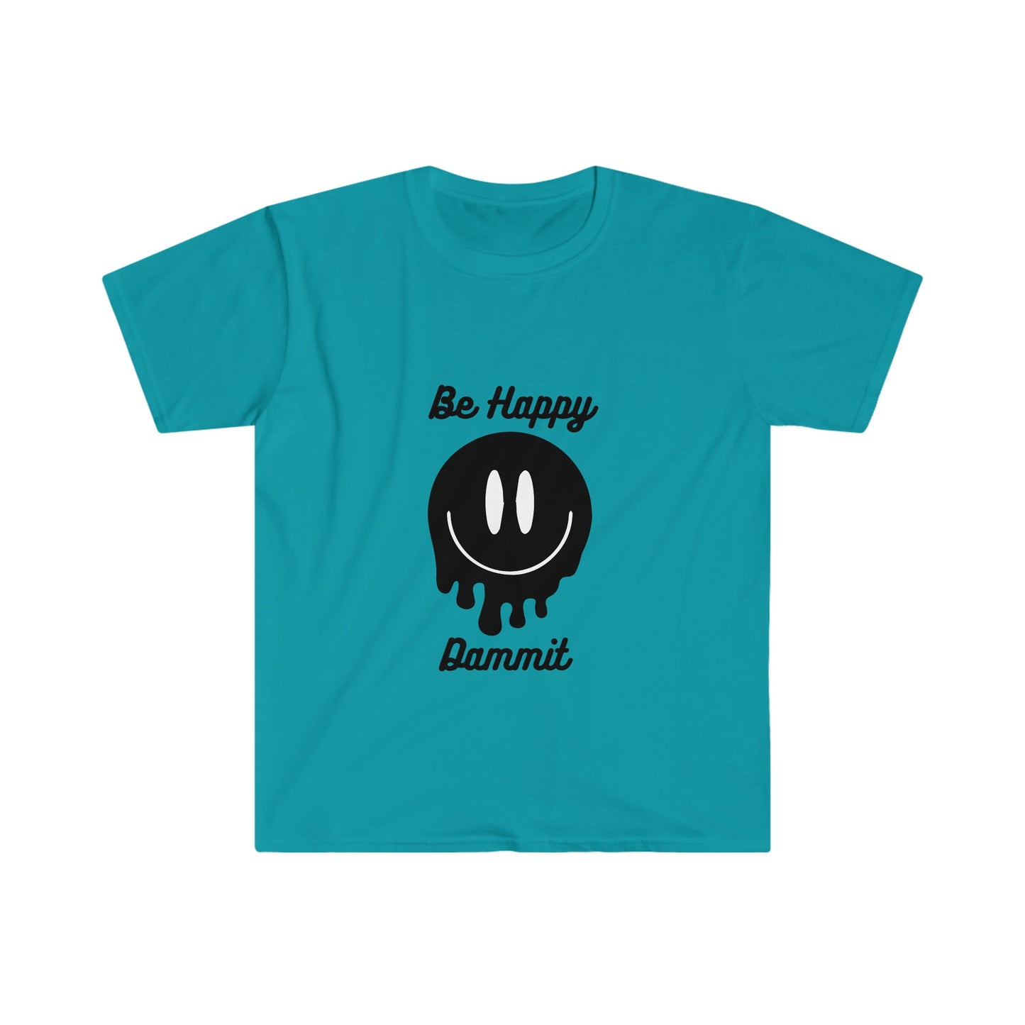 Be Happy Dammit T-Shirt, choose happiness shirt, funny shirt