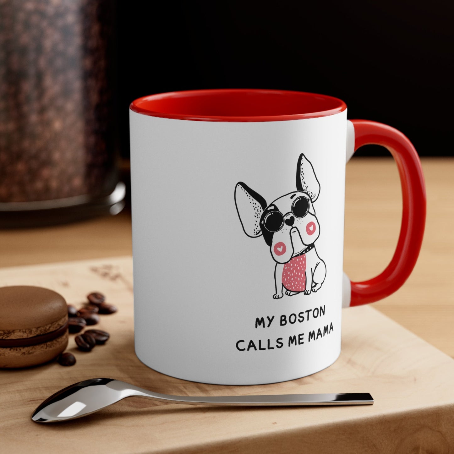 My boston terrier calls me Mama, Boston terrier coffee mug dog lover boston terriers make everything better, boston terrier mom gift
