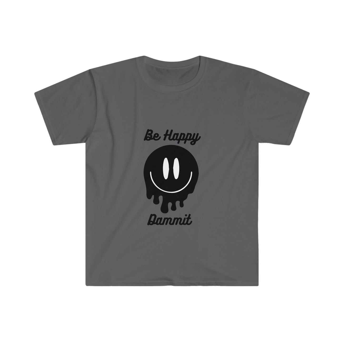 Be Happy Dammit T-Shirt, choose happiness shirt, funny shirt