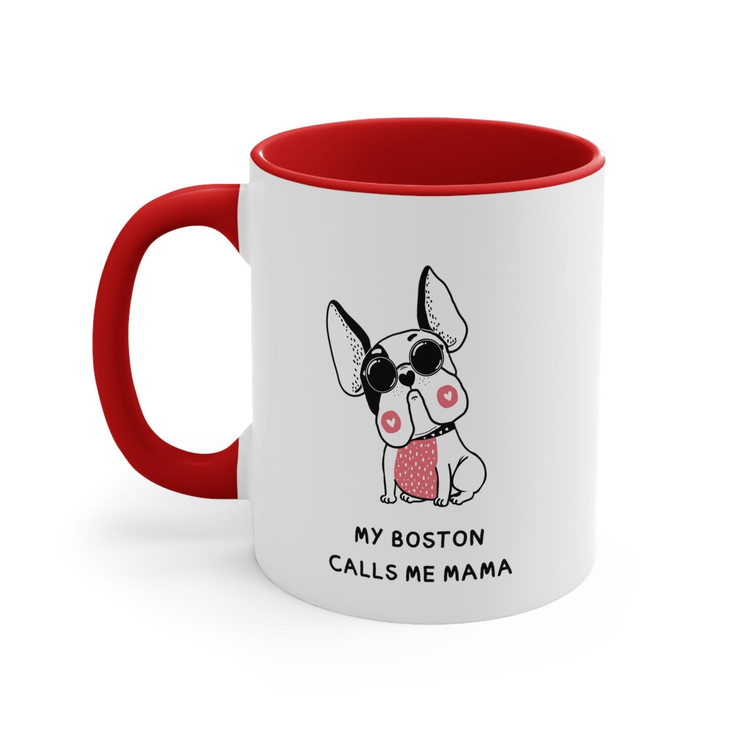 My boston terrier calls me Mama, Boston terrier coffee mug dog lover boston terriers make everything better, boston terrier mom gift