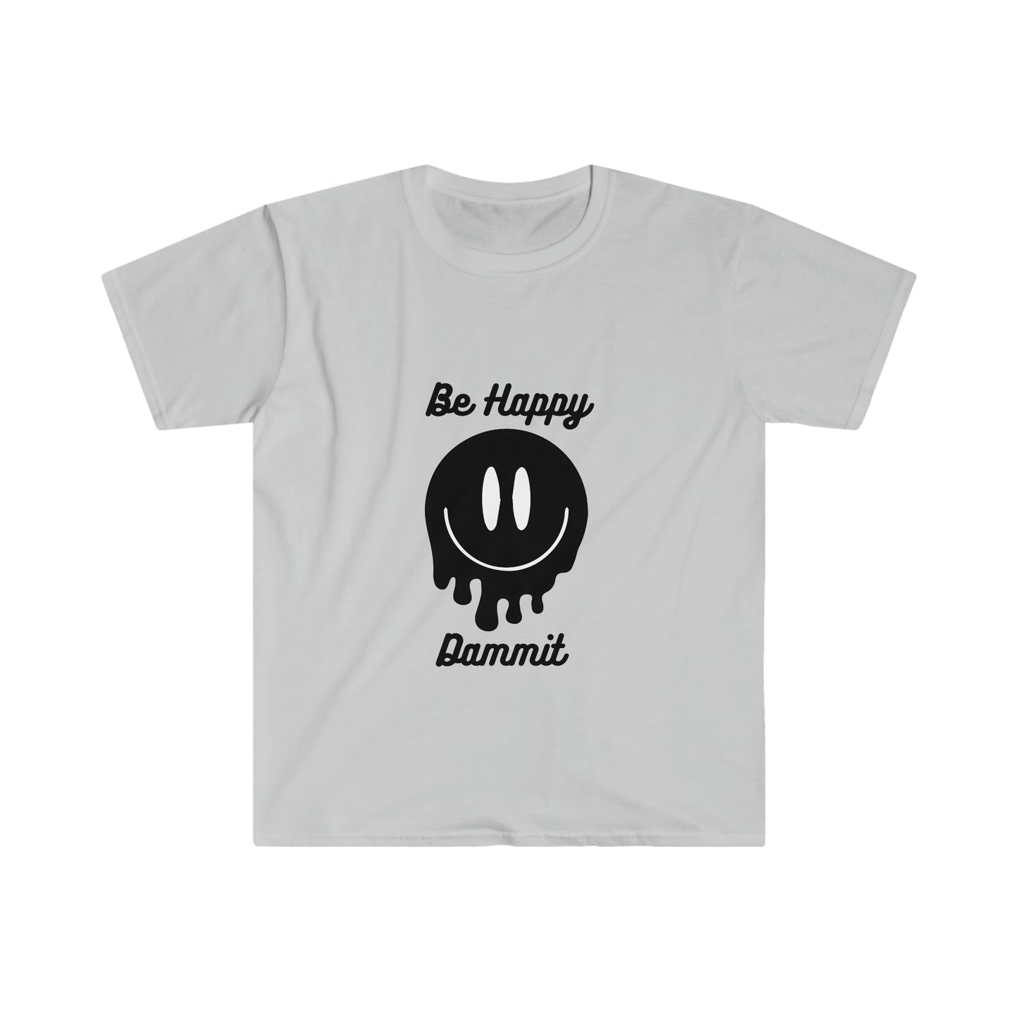 Be Happy Dammit T-Shirt, choose happiness shirt, funny shirt