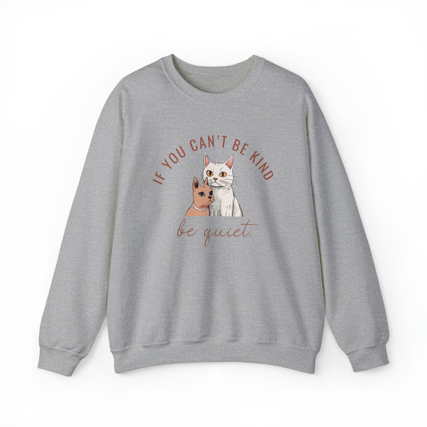 If you can't be kind be quiet, kindness sweatshirt, spread kindness sweatshirt, gift for her, cat kindness