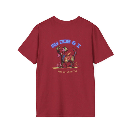 Dog Lover Unisex Softstyle T-Shirt - My Dog and I Talk Shit About You, Laughing Dog Goods, Colorful Pup Tee, Funny Pet Owner Gift, Double