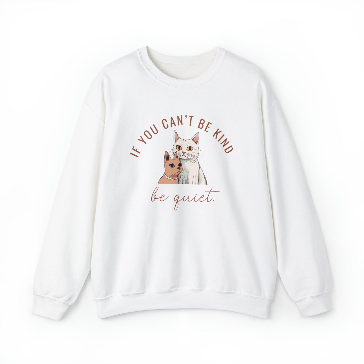 If you can't be kind be quiet, kindness sweatshirt, spread kindness sweatshirt, gift for her, cat kindness