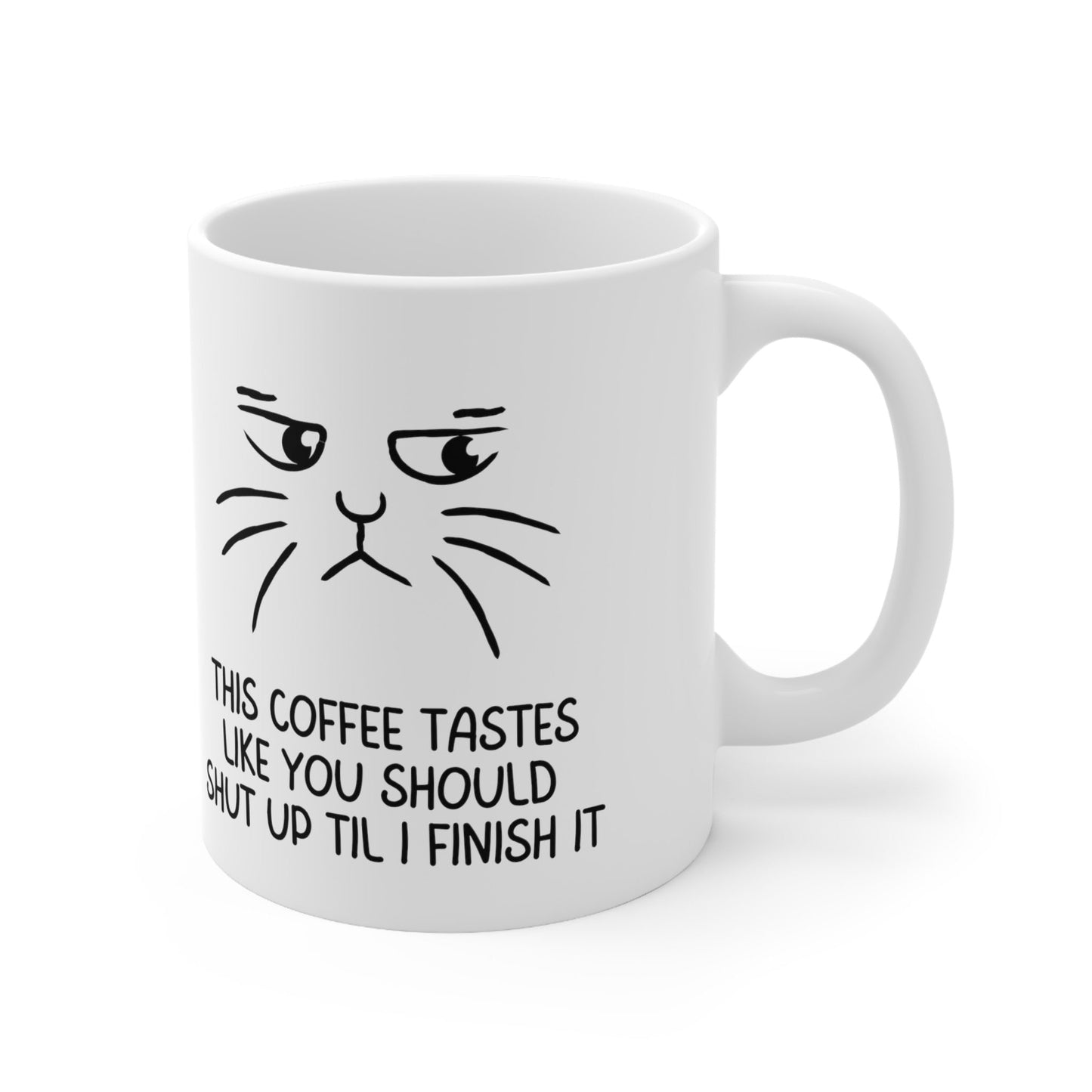Coffee lover mug, coffee cat lover mug, this coffee tastes like you should shut up til I finish it, Ceramic Mug 11oz