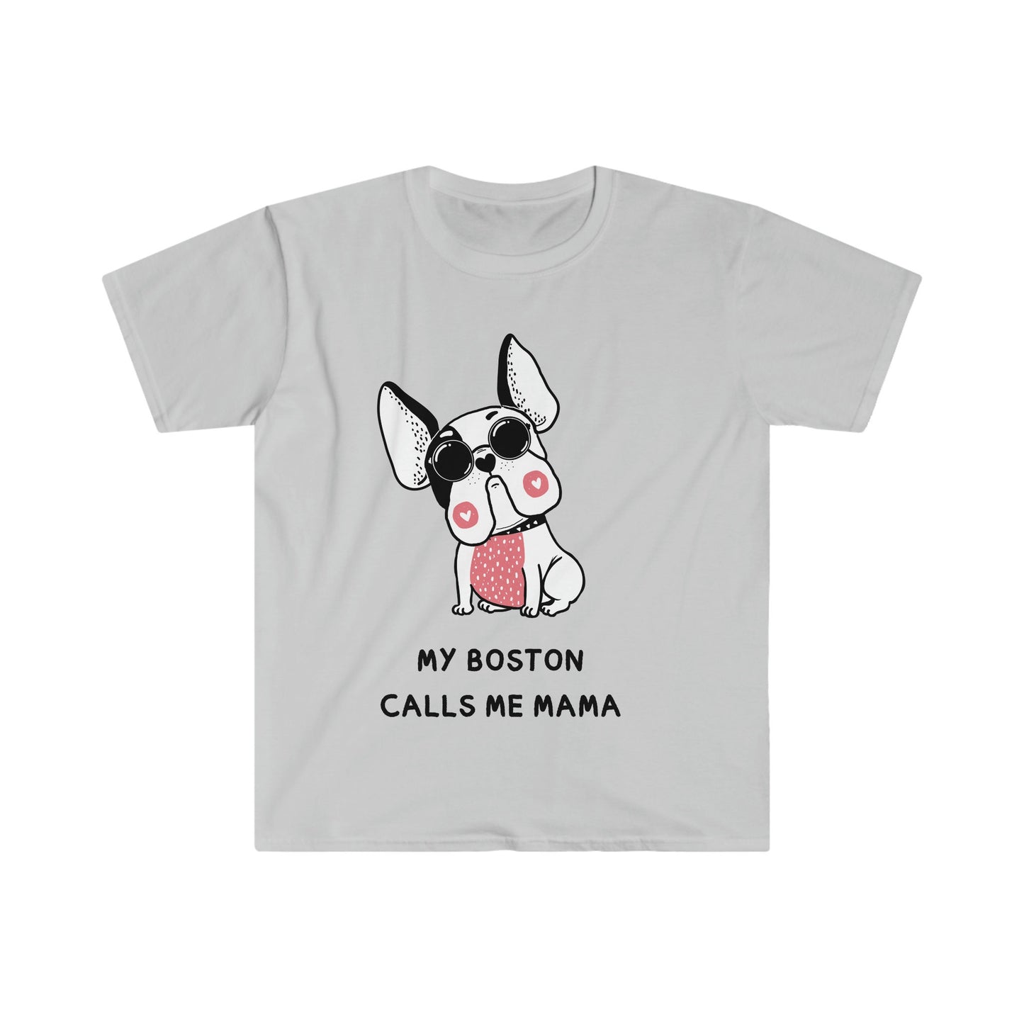 Boston Terrier T-Shirt, my boston calls me moma, boston terriers make everything better, boston terrier lovers gift for her,