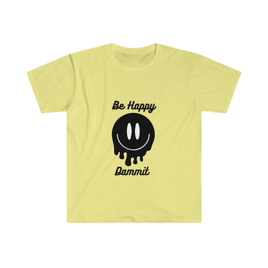 Be Happy Dammit T-Shirt, choose happiness shirt, funny shirt