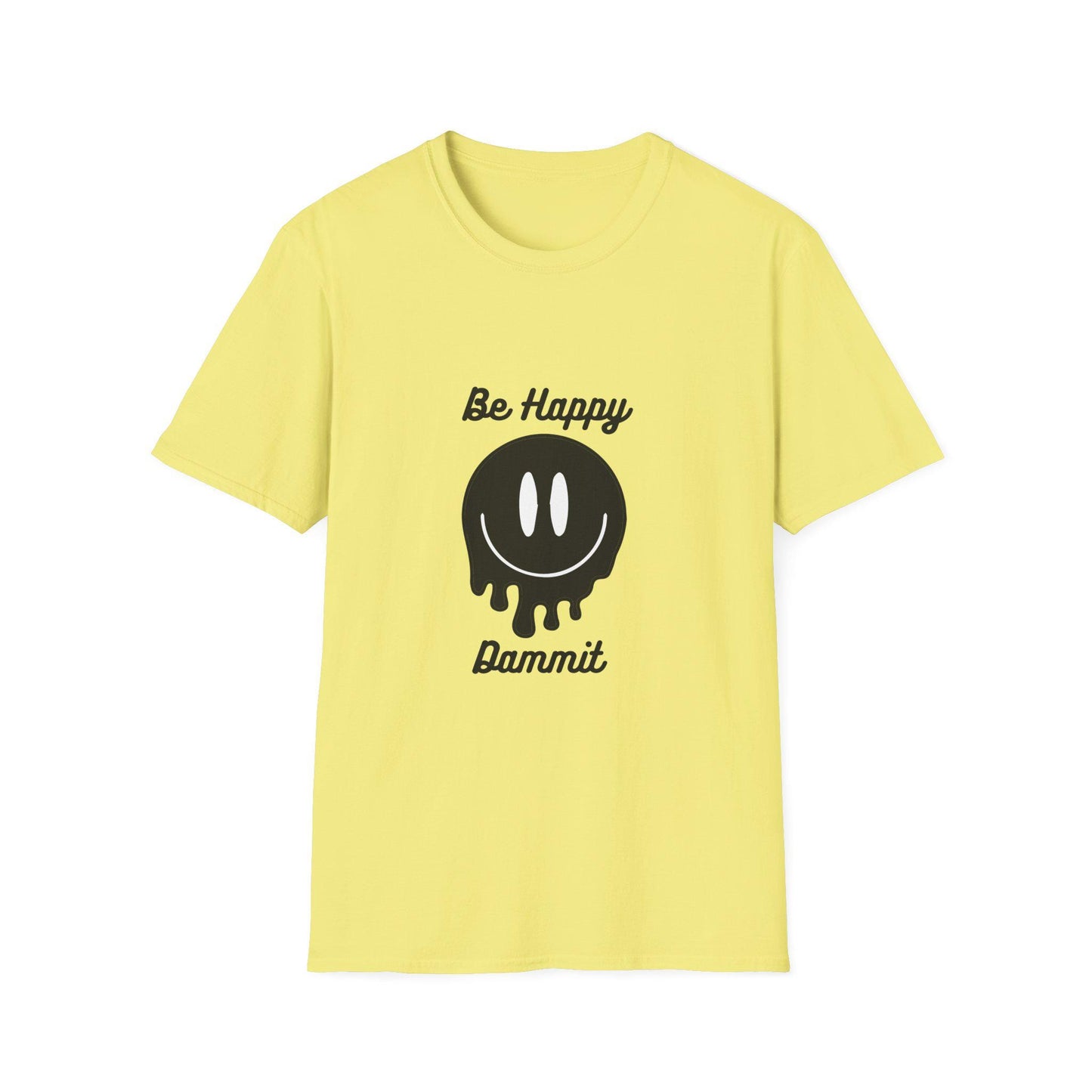 Unisex Softstyle T-Shirt, Be Happy, Be Happy Dammit