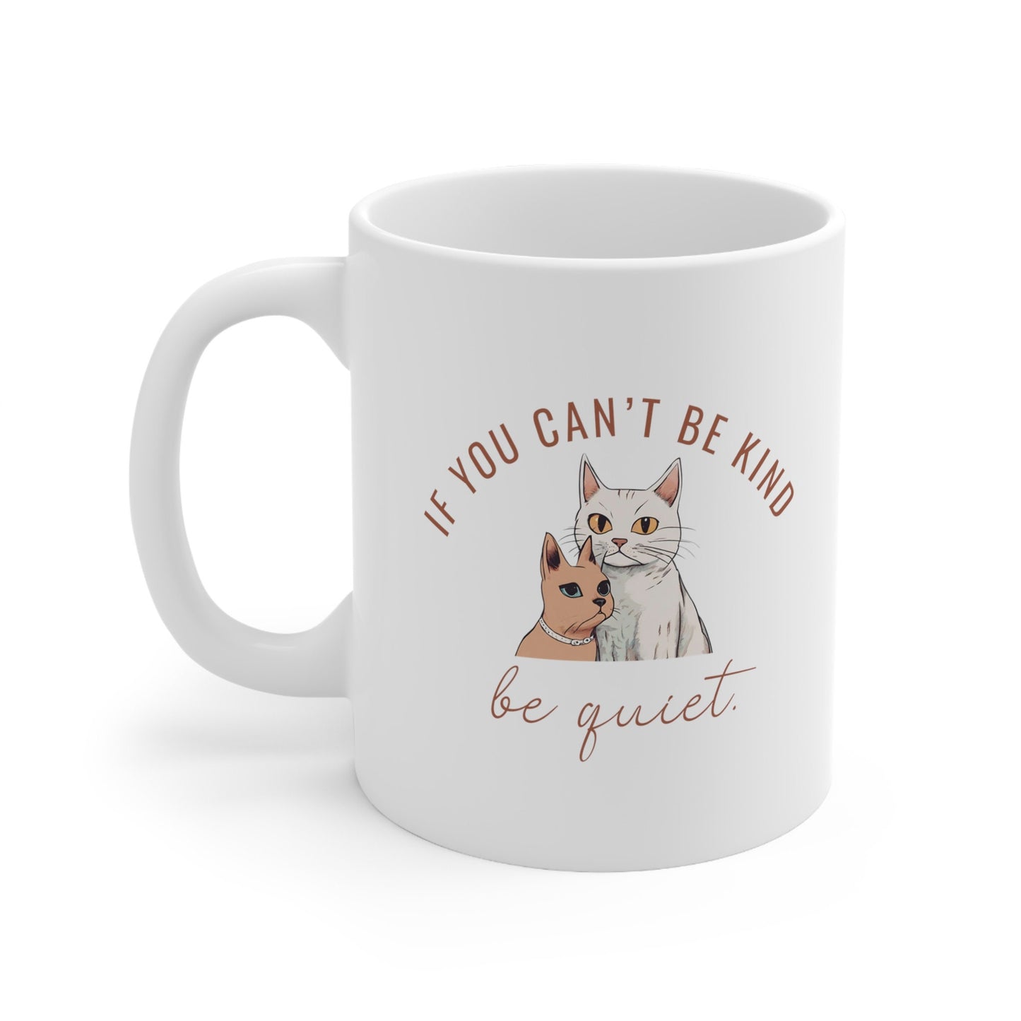 Spread Kindness mug, If you can't be kind be quiet, kindness cat mug, gift for her, Ceramic Mug 11oz