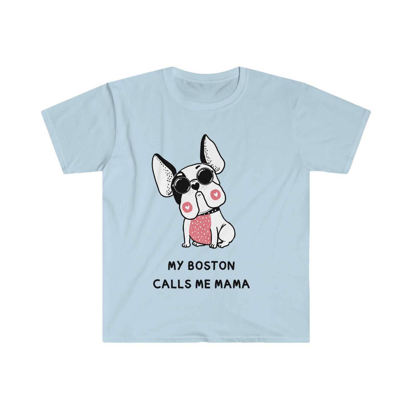 Boston Terrier T-Shirt, my boston calls me moma, boston terriers make everything better, boston terrier lovers gift for her,