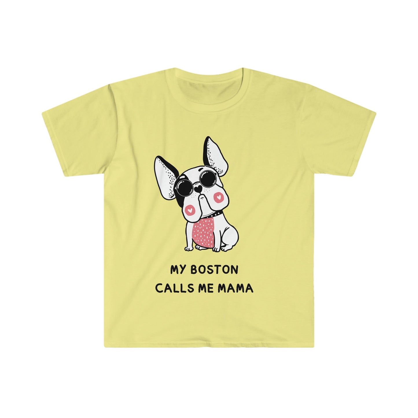 Boston Terrier T-Shirt, my boston calls me moma, boston terriers make everything better, boston terrier lovers gift for her,