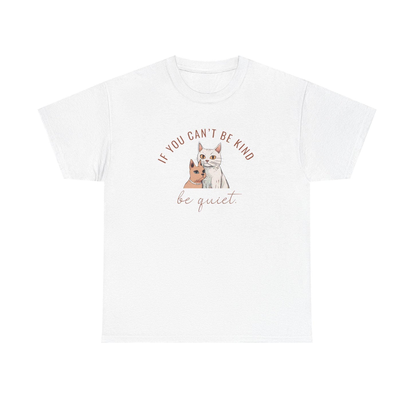 Kindness tee, If you can't be kind, be quiet, spread kindness, don't be mean, positive message tee, kindness cat shirt