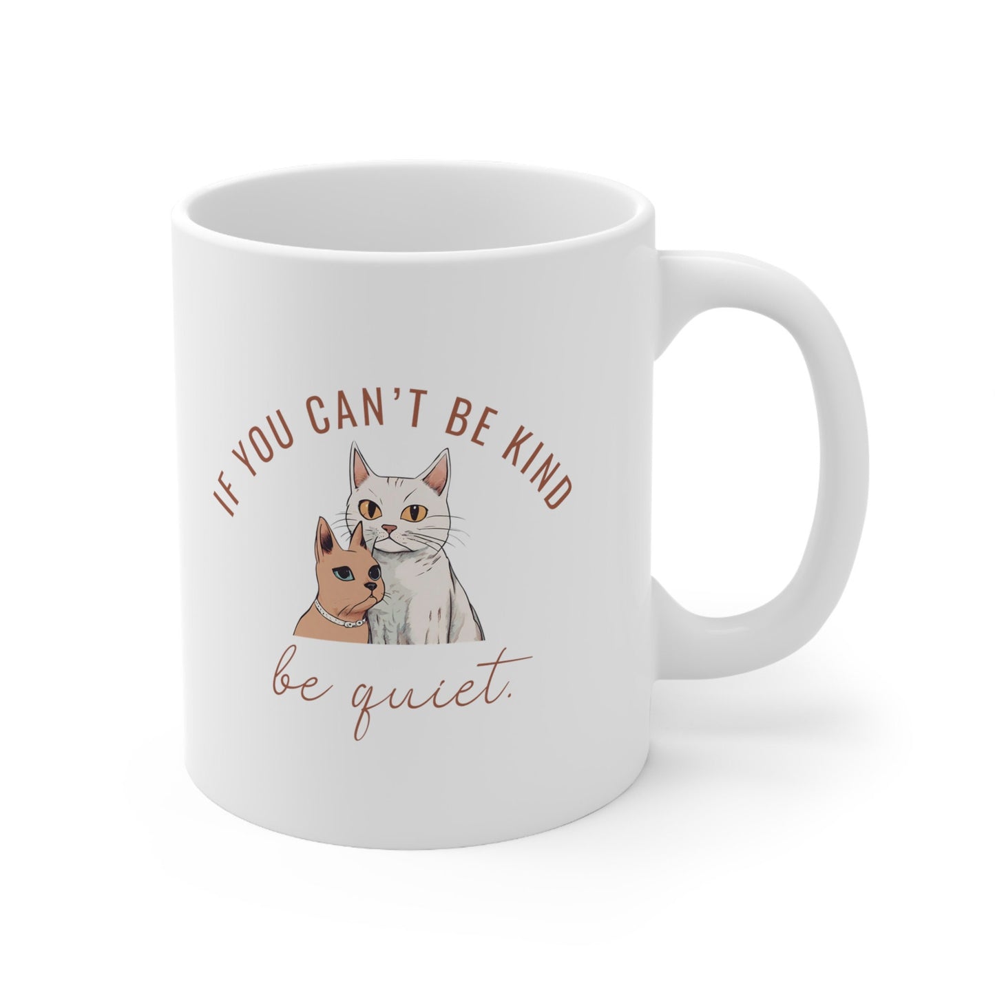 Spread Kindness mug, If you can't be kind be quiet, kindness cat mug, gift for her, Ceramic Mug 11oz