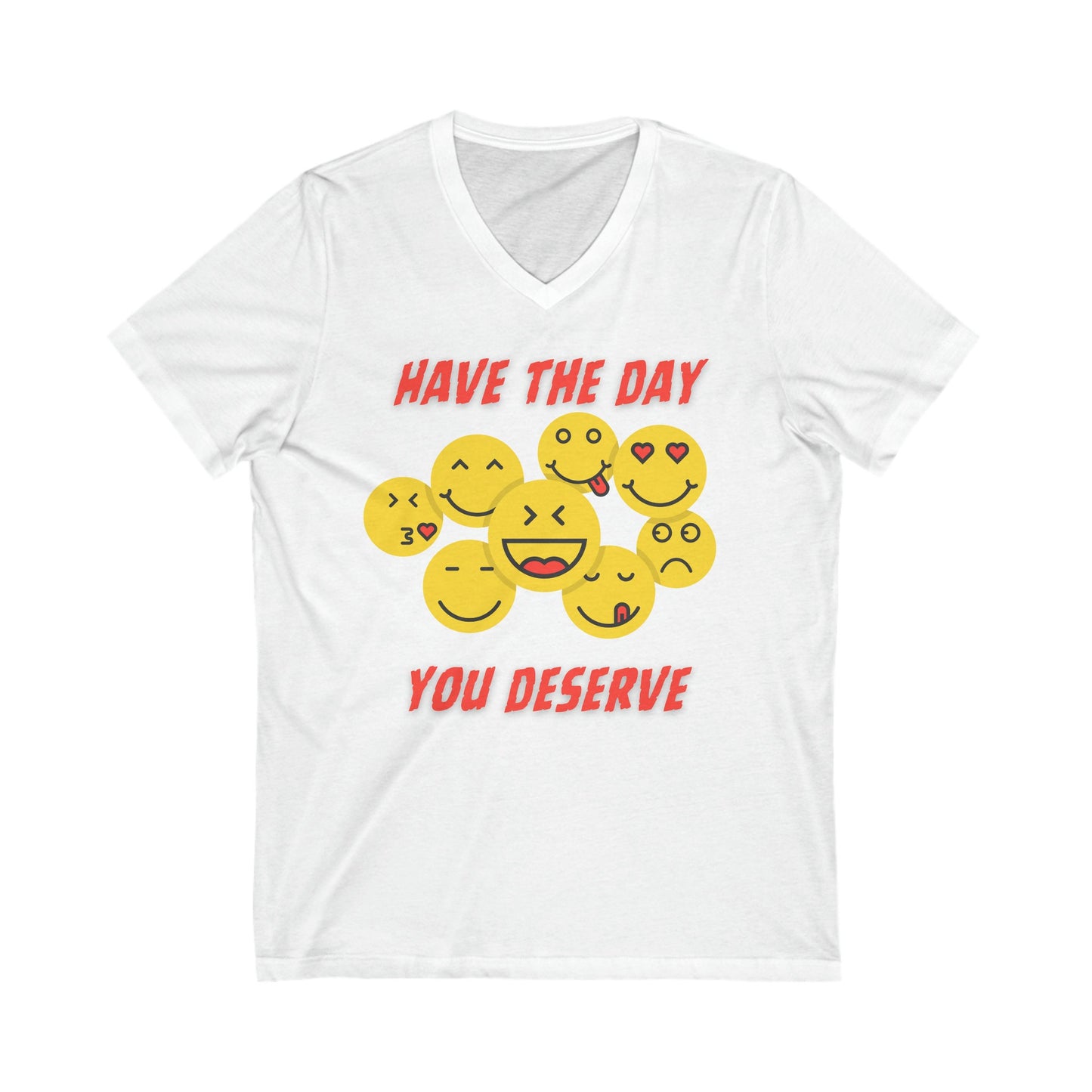 Have the day you deserve shirt, Cute emoji shirt, Karma shirt, birthday gift for him her