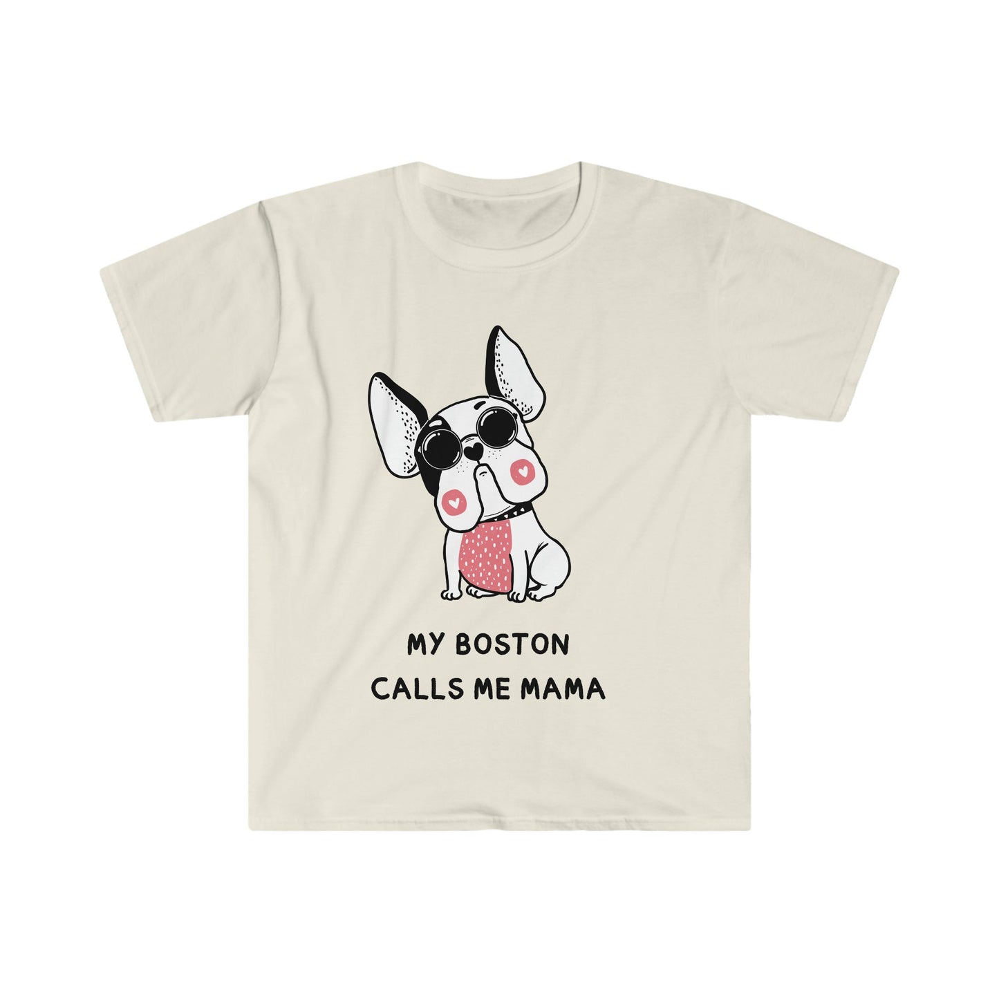 Boston Terrier T-Shirt, my boston calls me moma, boston terriers make everything better, boston terrier lovers gift for her,