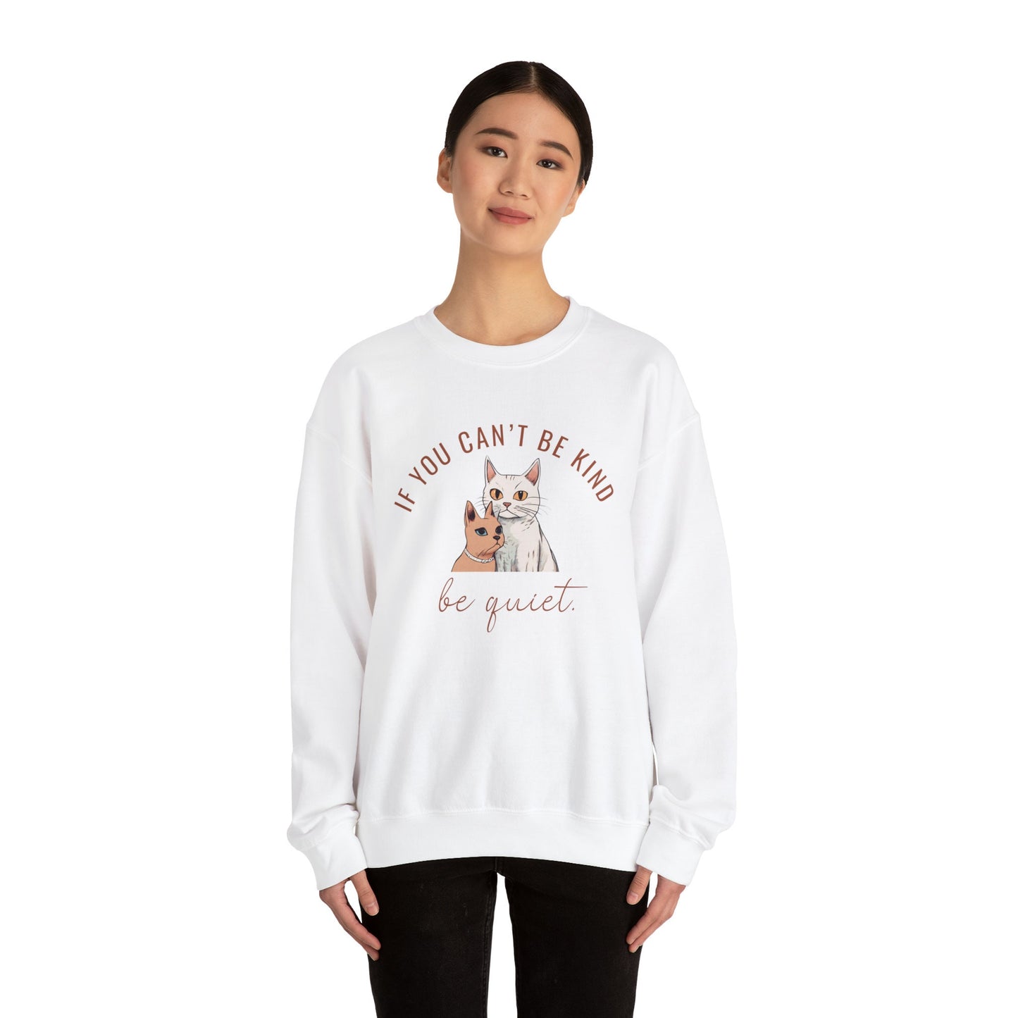 If you can't be kind be quiet, kindness sweatshirt, spread kindness sweatshirt, gift for her, cat kindness