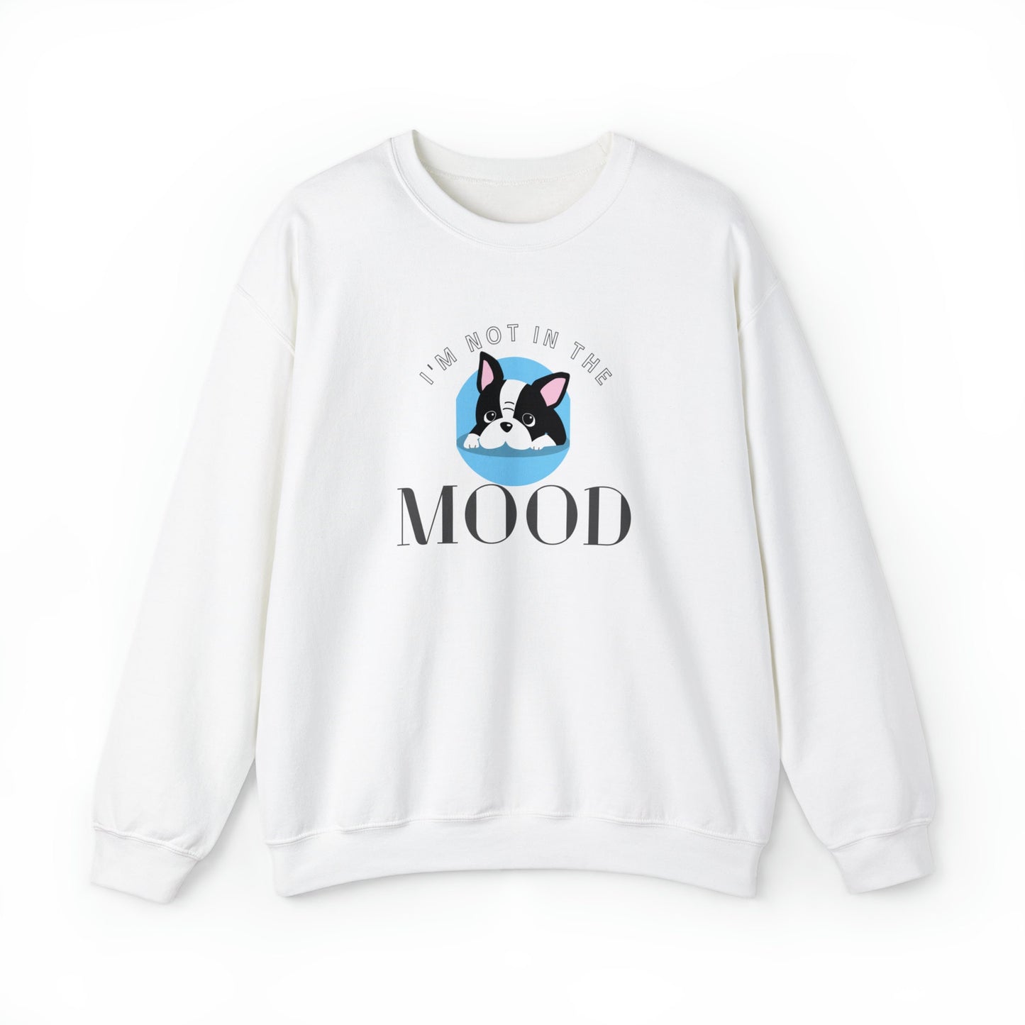 Boston terrier sweatshirt, Not in the mood, boston mood, boston terrier, gift for him, gift for her