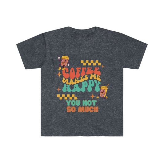 Coffee makes me happy you not so much t-shirt, Coffee Lover, Coffee not people, coffee lover gift, coffee lover shirt, gift for him her