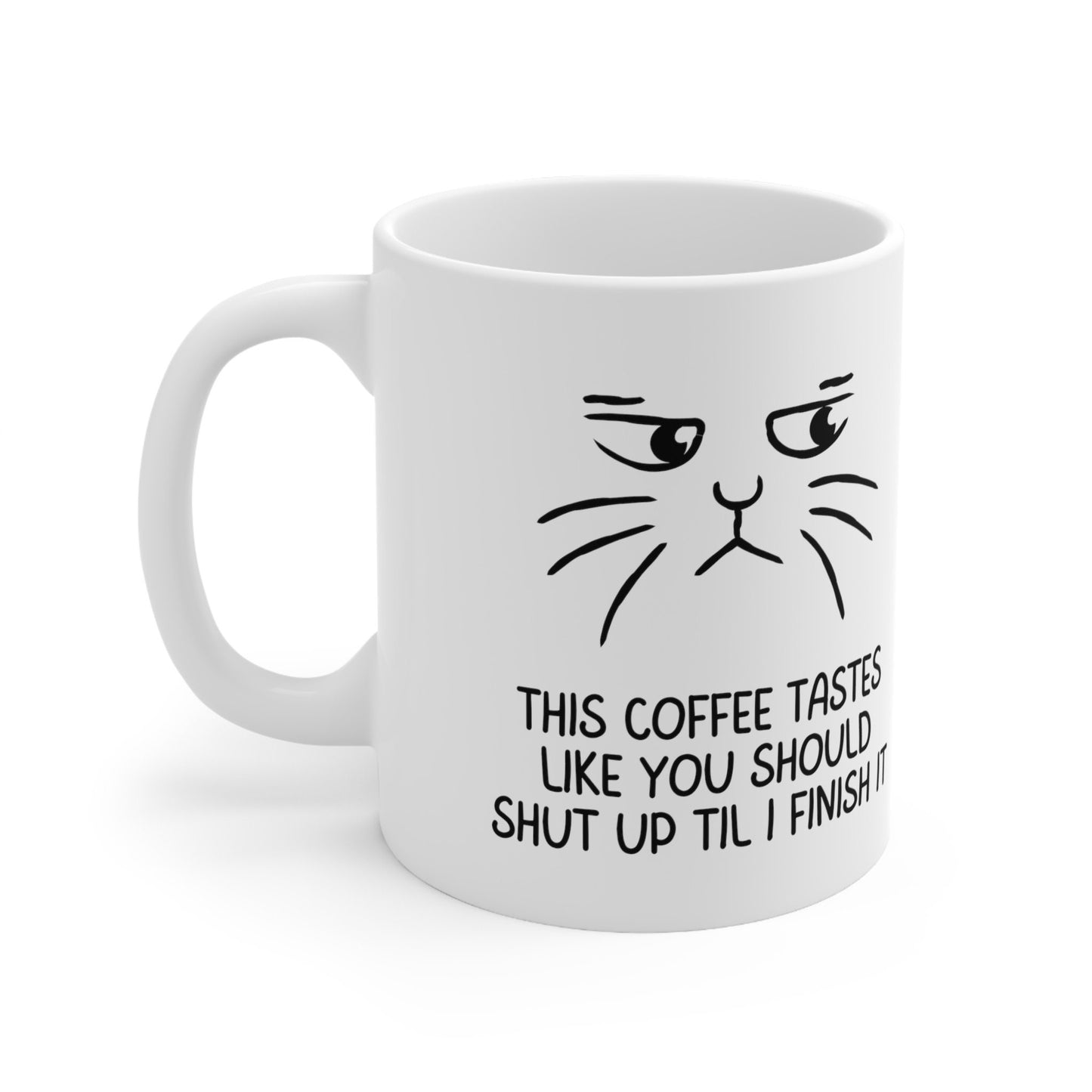 Coffee lover mug, coffee cat lover mug, this coffee tastes like you should shut up til I finish it, Ceramic Mug 11oz