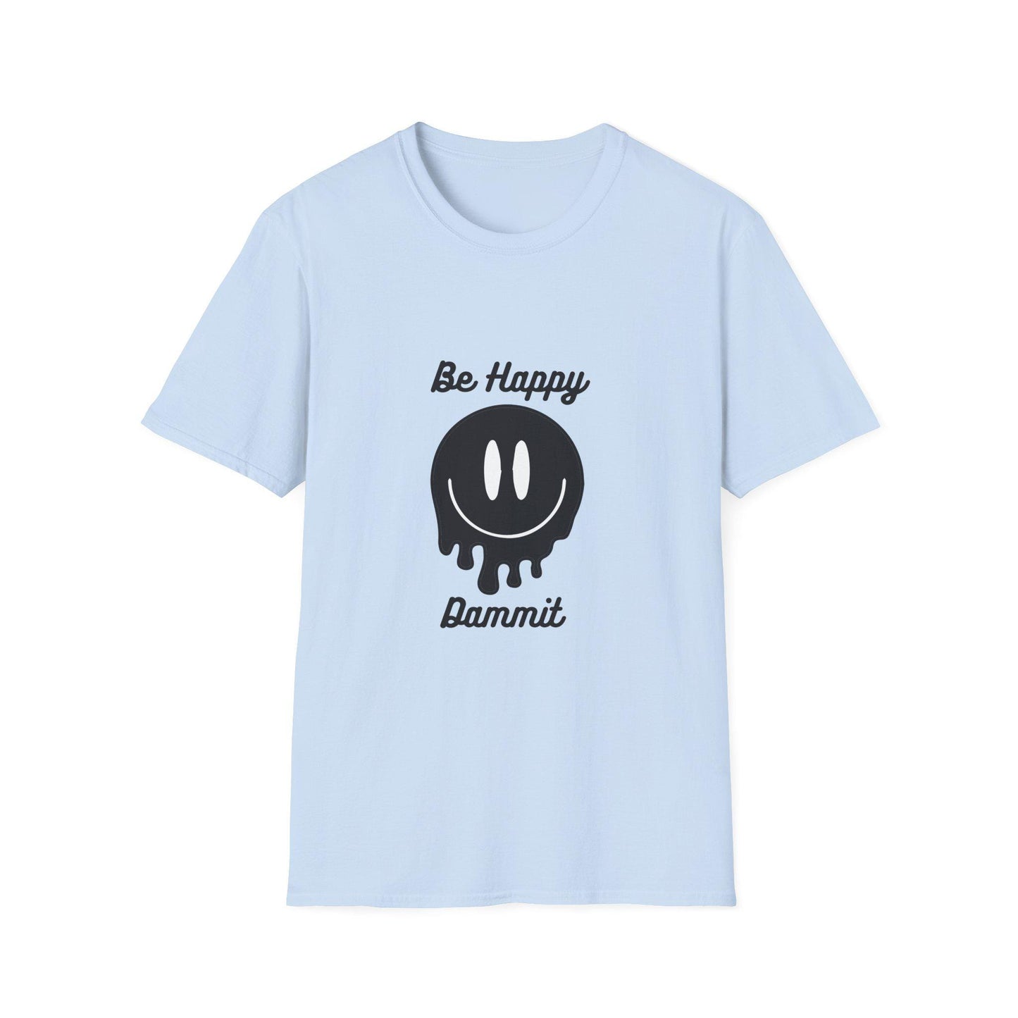 Unisex Softstyle T-Shirt, Be Happy, Be Happy Dammit