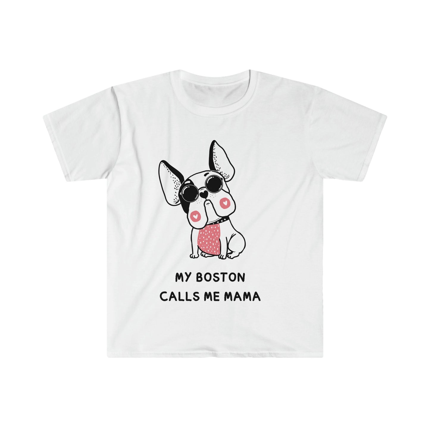 Boston Terrier T-Shirt, my boston calls me moma, boston terriers make everything better, boston terrier lovers gift for her,