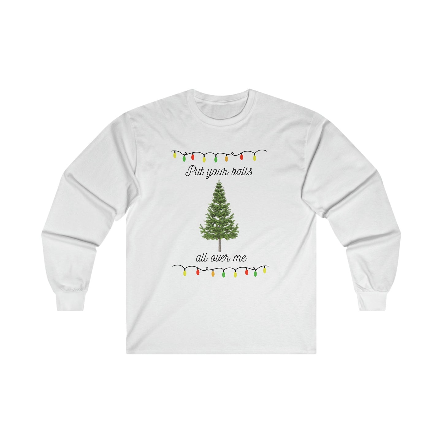 Christmas Balls Long Sleeve Tee, funny Christmas shirt, Adult humor christmas shirt, put your balls all over me shirt, christmas humor