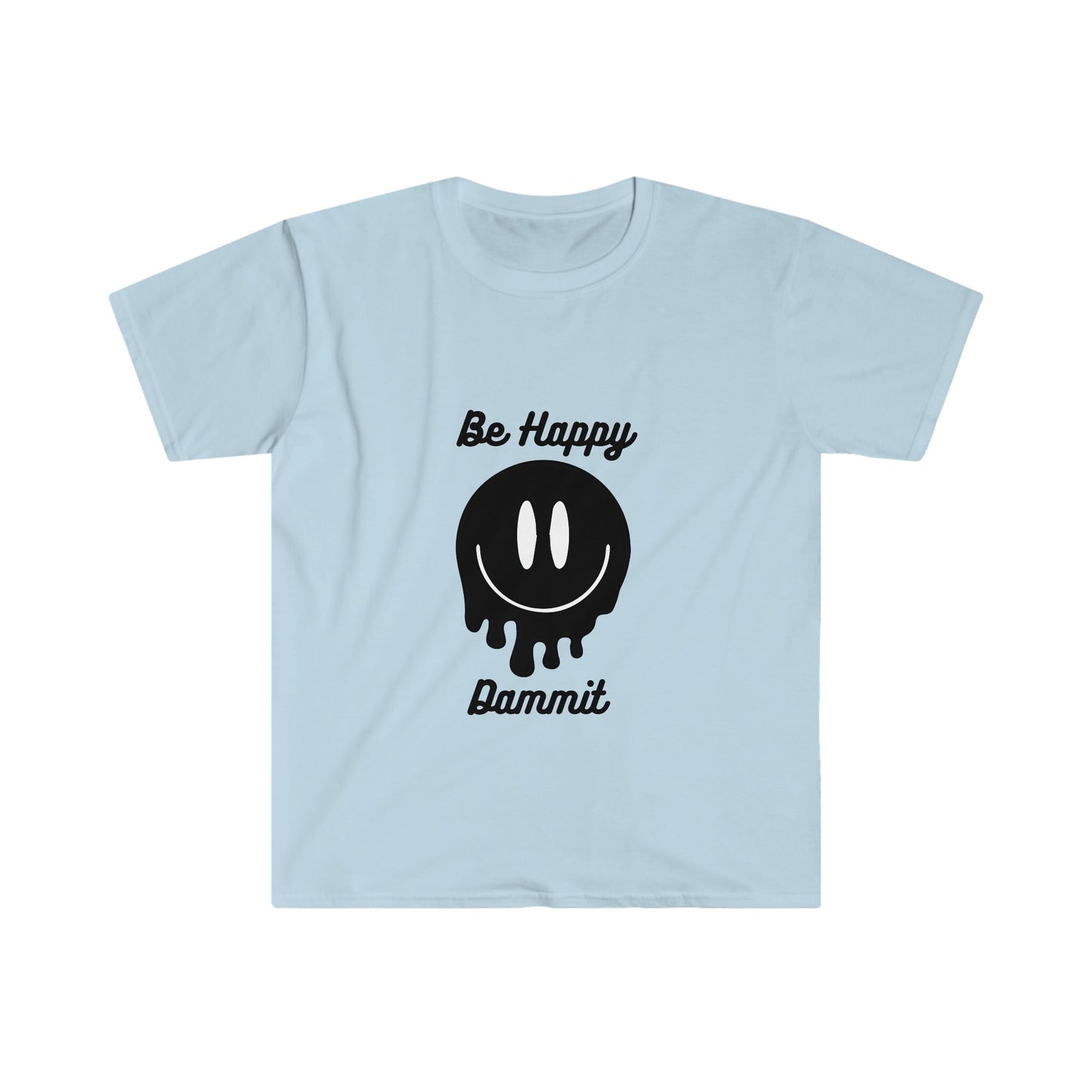 Be Happy Dammit T-Shirt, choose happiness shirt, funny shirt
