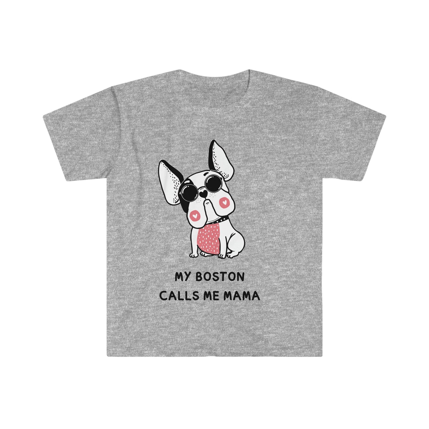 Boston Terrier T-Shirt, my boston calls me moma, boston terriers make everything better, boston terrier lovers gift for her,